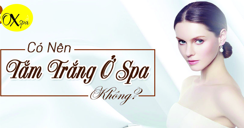 có nên đi spa tammw strangws không, oxpa